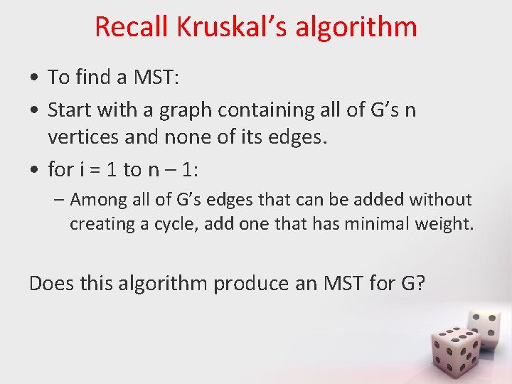 Recall Kruskal’s algorithm • To find a MST: • Start with a graph containing