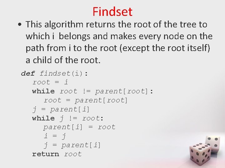 Findset • This algorithm returns the root of the tree to which i belongs