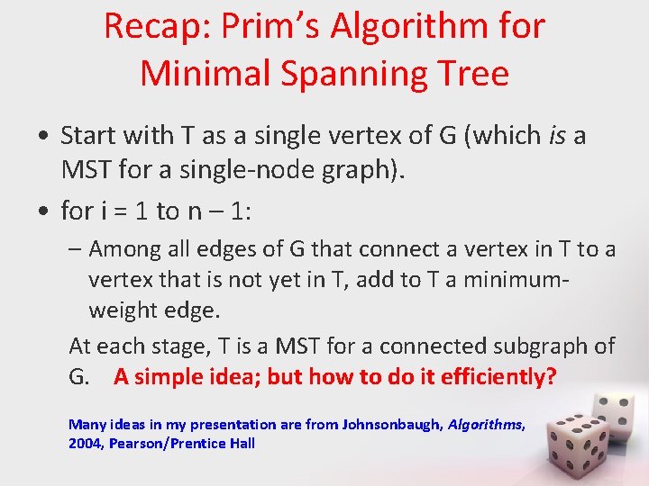Recap: Prim’s Algorithm for Minimal Spanning Tree • Start with T as a single