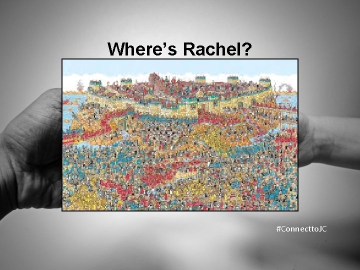 Where’s Rachel? #Connectto. JC 