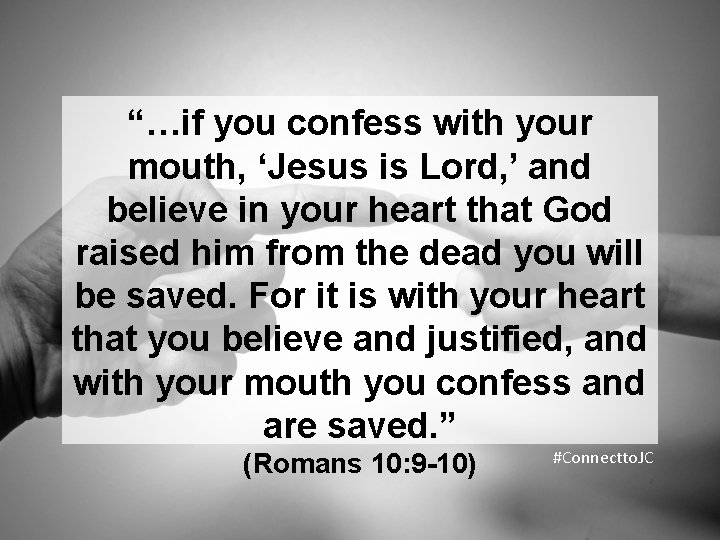 “…if you confess with your mouth, ‘Jesus is Lord, ’ and believe in your