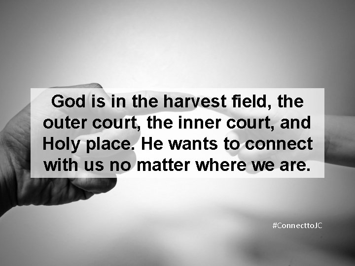 God is in the harvest field, the outer court, the inner court, and Holy