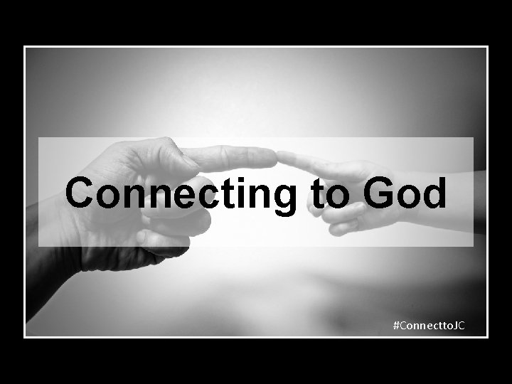 Connecting to God #Connectto. JC 