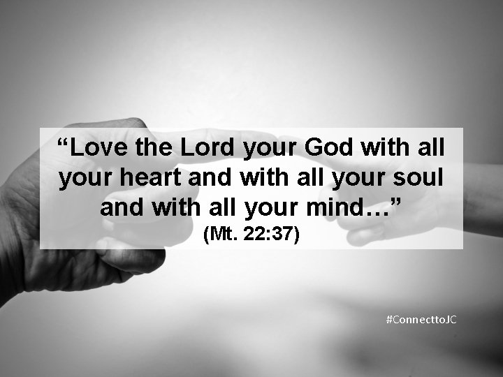 “Love the Lord your God with all your heart and with all your soul