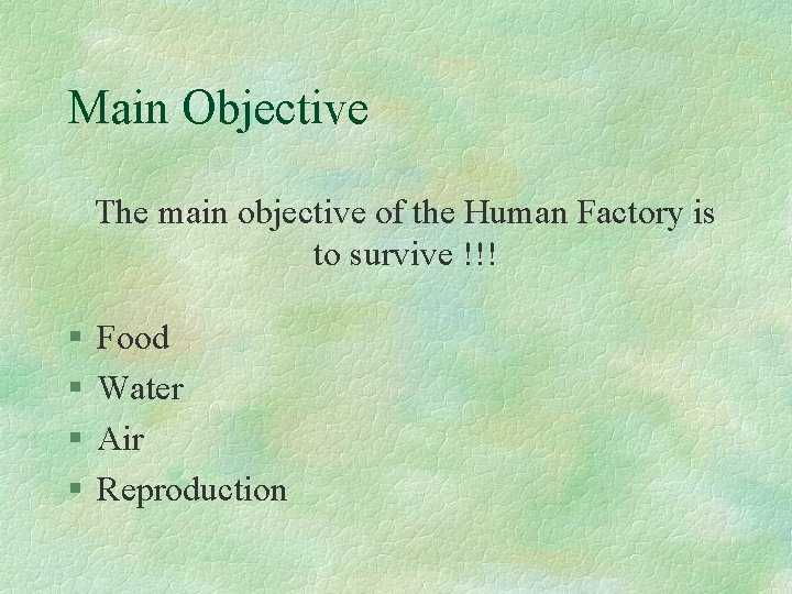Main Objective The main objective of the Human Factory is to survive !!! §