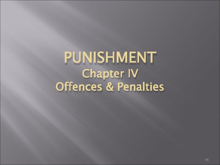 PUNISHMENT Chapter IV Offences & Penalties 11 