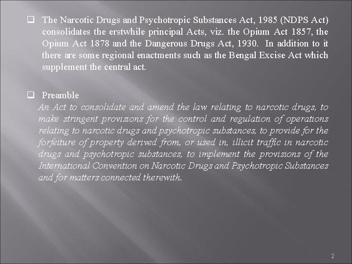 q The Narcotic Drugs and Psychotropic Substances Act, 1985 (NDPS Act) consolidates the erstwhile