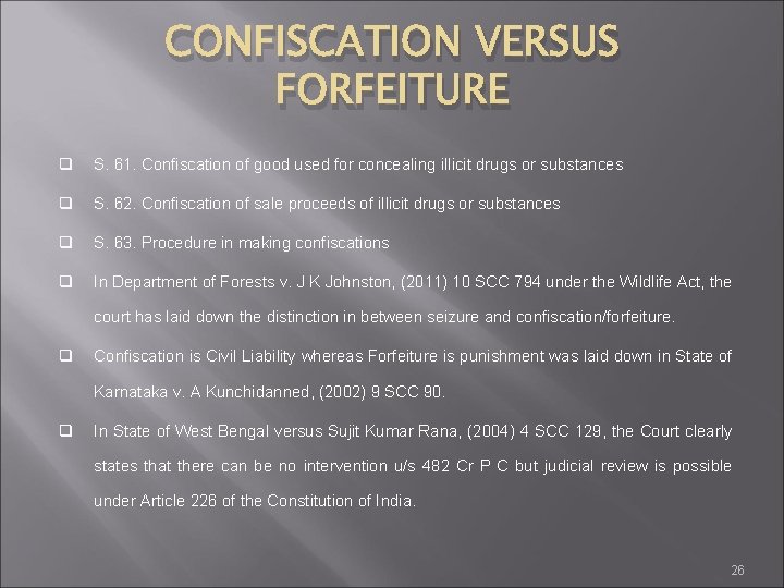 CONFISCATION VERSUS FORFEITURE q S. 61. Confiscation of good used for concealing illicit drugs