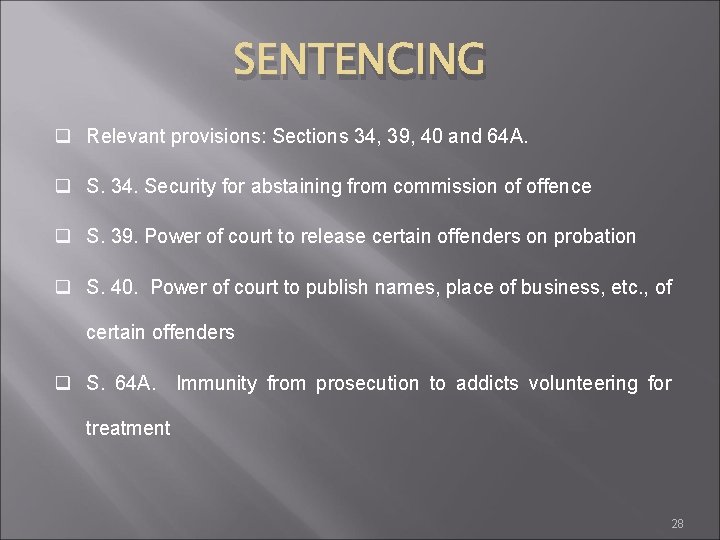 SENTENCING q Relevant provisions: Sections 34, 39, 40 and 64 A. q S. 34.