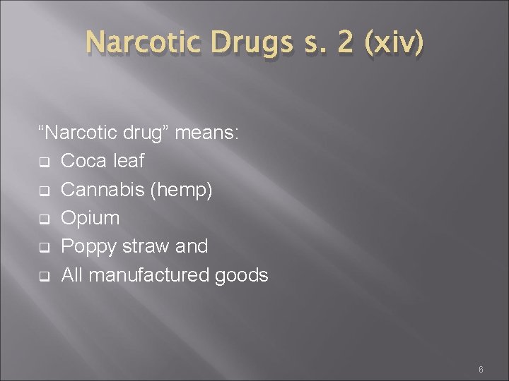 Narcotic Drugs s. 2 (xiv) “Narcotic drug” means: q Coca leaf q Cannabis (hemp)