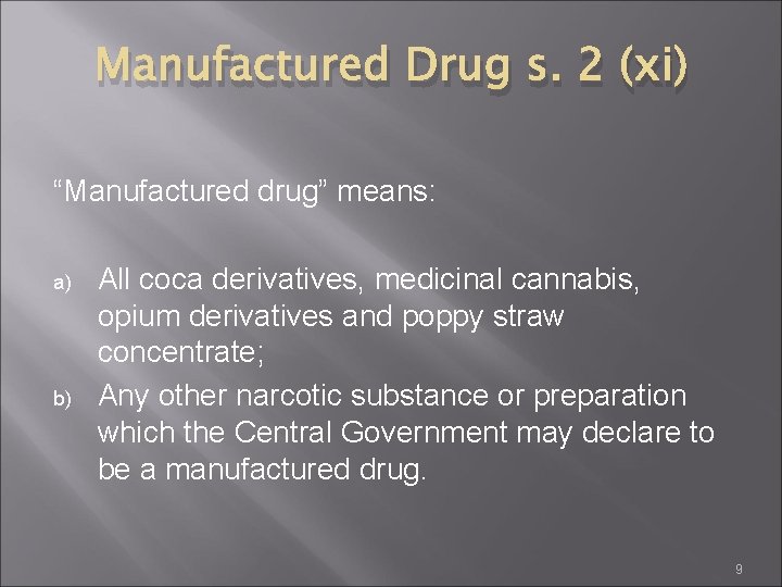 Manufactured Drug s. 2 (xi) “Manufactured drug” means: a) b) All coca derivatives, medicinal