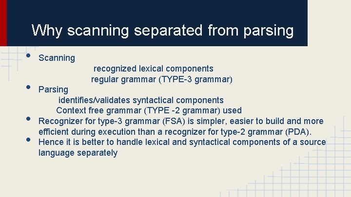 Why scanning separated from parsing • • Scanning recognized lexical components regular grammar (TYPE-3