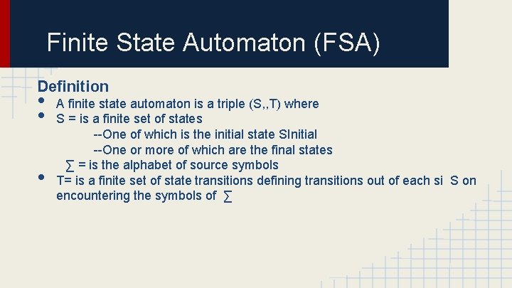 Finite State Automaton (FSA) Definition • • • A finite state automaton is a