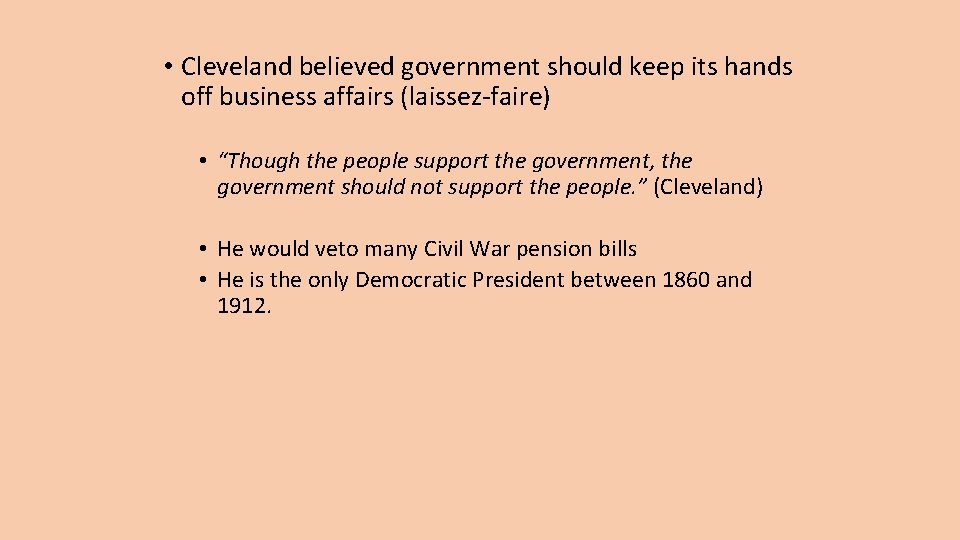  • Cleveland believed government should keep its hands off business affairs (laissez-faire) •