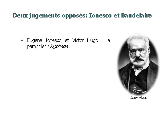 Deux jugements opposés: Ionesco et Baudelaire • Eugène Ionesco et Victor Hugo : le