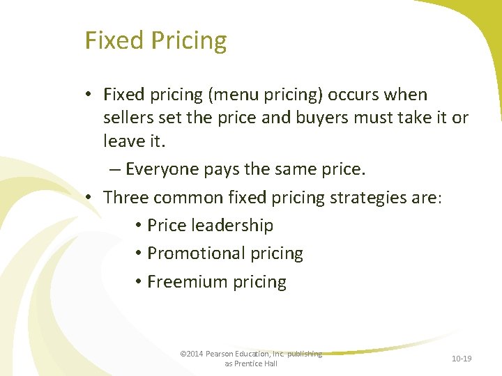 Fixed Pricing • Fixed pricing (menu pricing) occurs when sellers set the price and