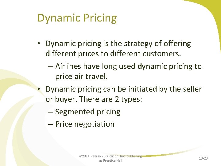 Dynamic Pricing • Dynamic pricing is the strategy of offering different prices to different
