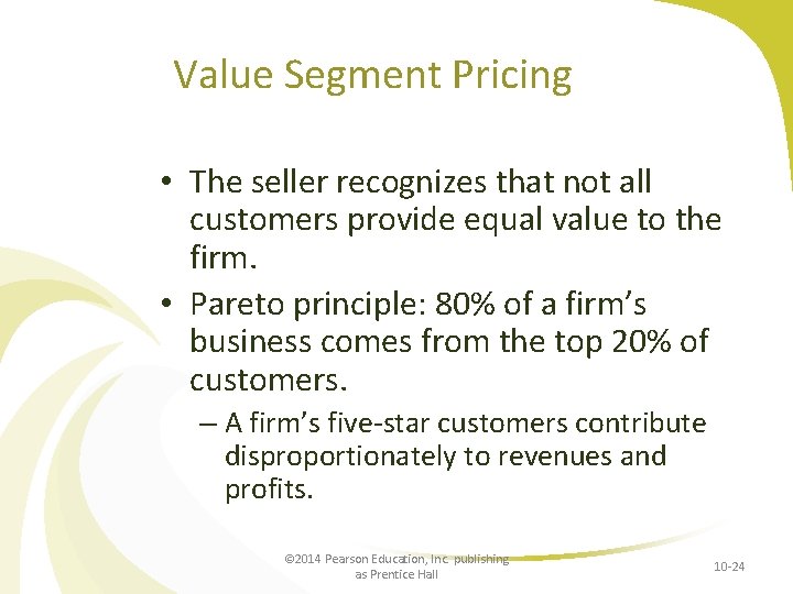 Value Segment Pricing • The seller recognizes that not all customers provide equal value