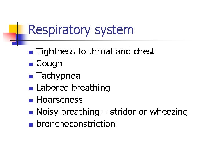Respiratory system n n n n Tightness to throat and chest Cough Tachypnea Labored