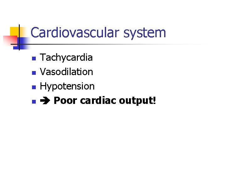 Cardiovascular system n n Tachycardia Vasodilation Hypotension Poor cardiac output! 