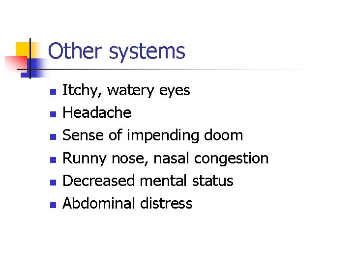 Other systems n n n Itchy, watery eyes Headache Sense of impending doom Runny