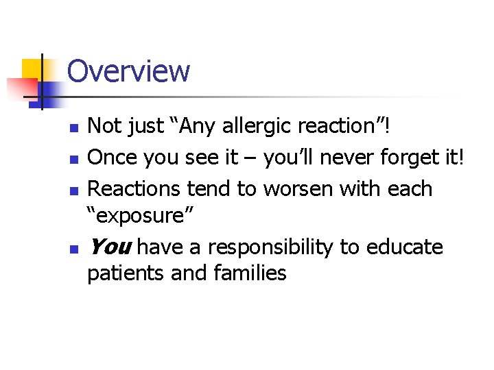 Overview n n Not just “Any allergic reaction”! Once you see it – you’ll