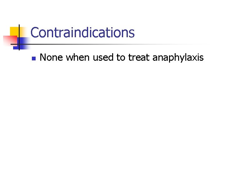 Contraindications n None when used to treat anaphylaxis 