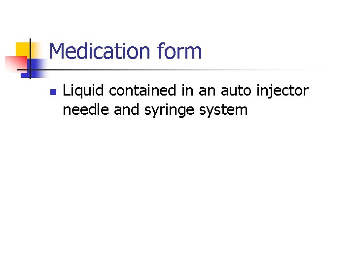 Medication form n Liquid contained in an auto injector needle and syringe system 