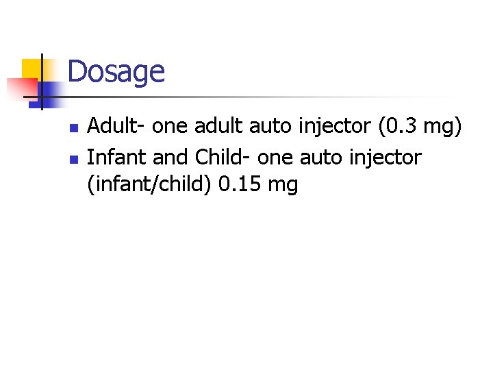 Dosage n n Adult- one adult auto injector (0. 3 mg) Infant and Child-