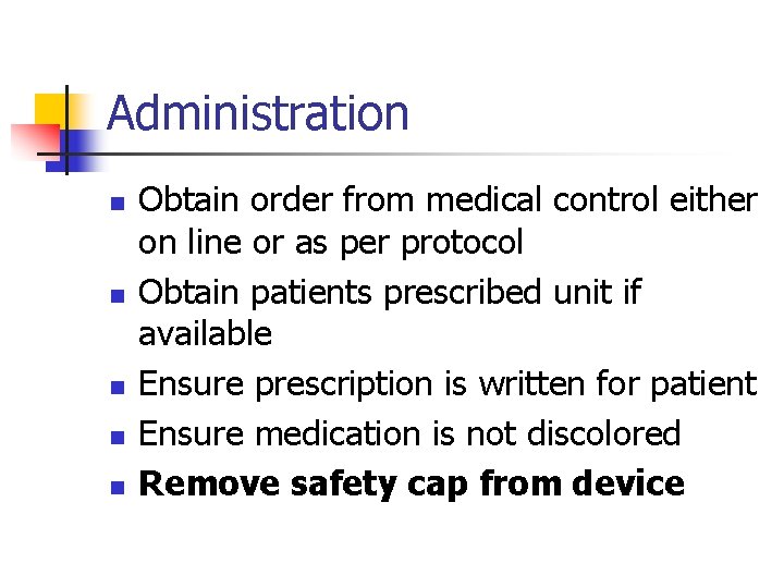 Administration n n Obtain order from medical control either on line or as per