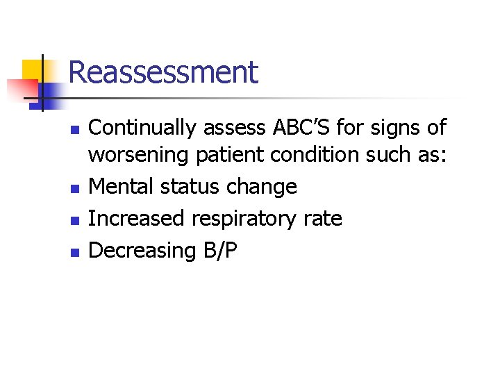 Reassessment n n Continually assess ABC’S for signs of worsening patient condition such as: