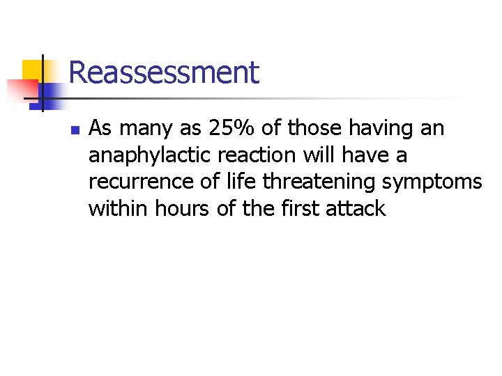 Reassessment n As many as 25% of those having an anaphylactic reaction will have