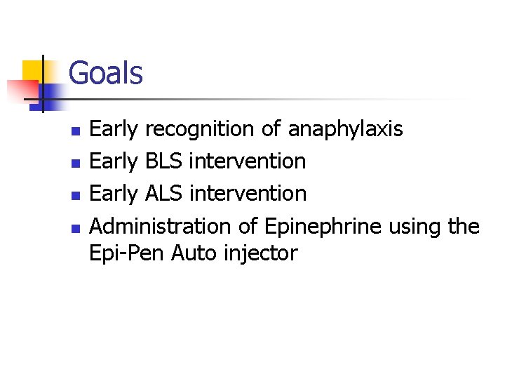 Goals n n Early recognition of anaphylaxis Early BLS intervention Early ALS intervention Administration