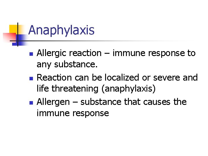 Anaphylaxis n n n Allergic reaction – immune response to any substance. Reaction can