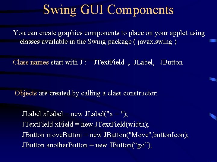 Swing GUI Components You can create graphics components to place on your applet using