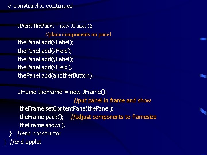 // constructor continued JPanel the. Panel = new JPanel (); //place components on panel