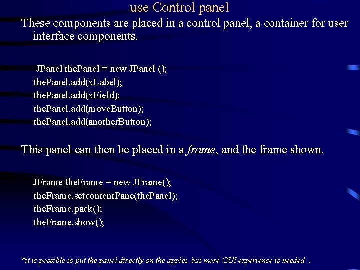 use Control panel These components are placed in a control panel, a container for