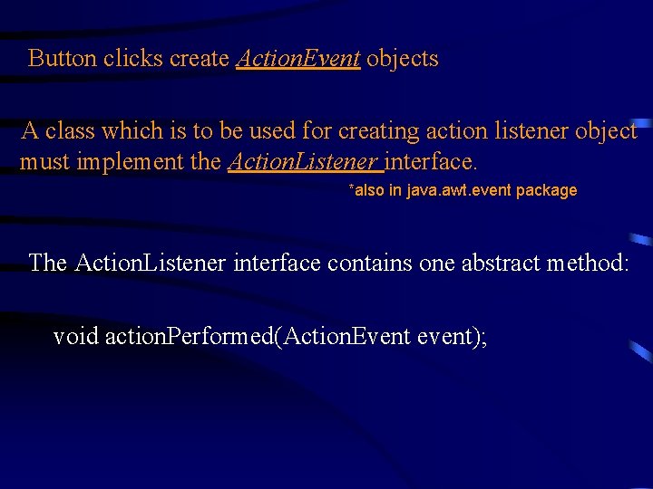 Button clicks create Action. Event objects A class which is to be used for