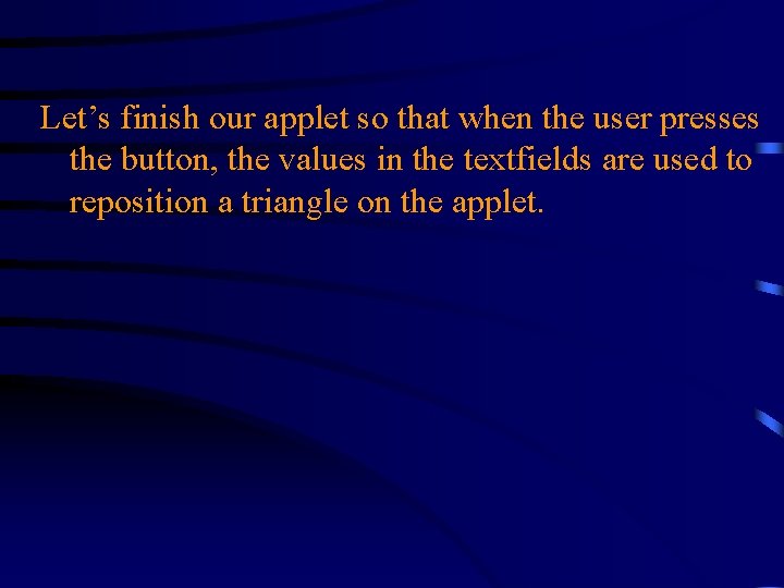 Let’s finish our applet so that when the user presses the button, the values