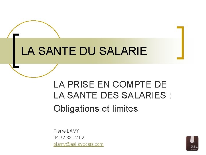 LA SANTE DU SALARIE LA PRISE EN COMPTE DE LA SANTE DES SALARIES :