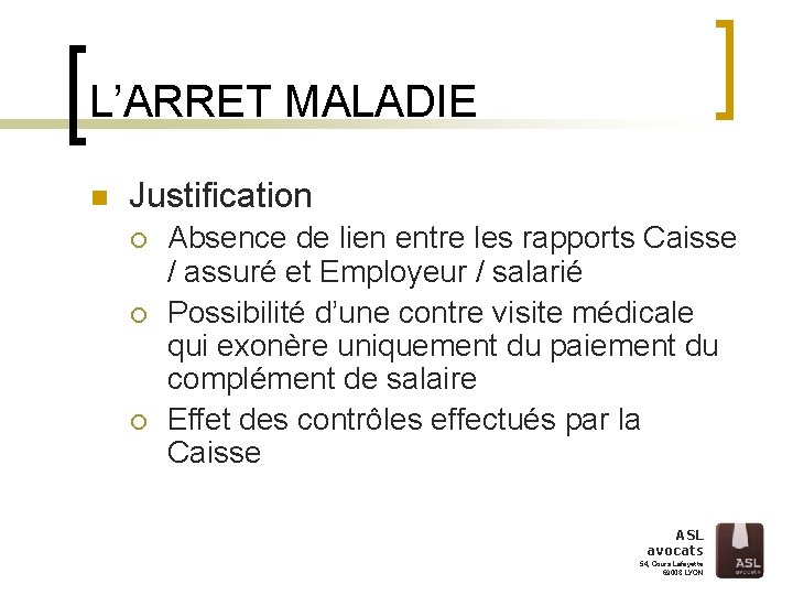 L’ARRET MALADIE n Justification ¡ ¡ ¡ Absence de lien entre les rapports Caisse