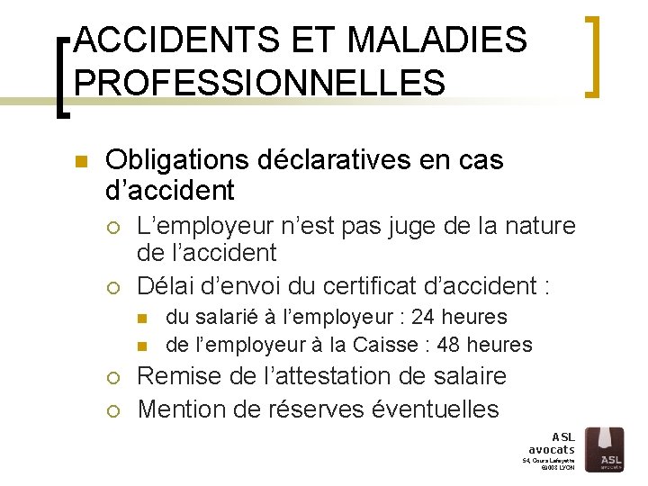 ACCIDENTS ET MALADIES PROFESSIONNELLES n Obligations déclaratives en cas d’accident ¡ ¡ L’employeur n’est