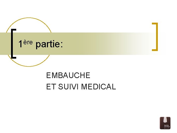 1ère partie: EMBAUCHE ET SUIVI MEDICAL 