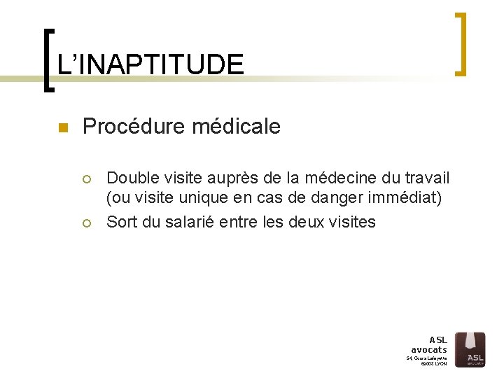 L’INAPTITUDE n Procédure médicale ¡ ¡ Double visite auprès de la médecine du travail