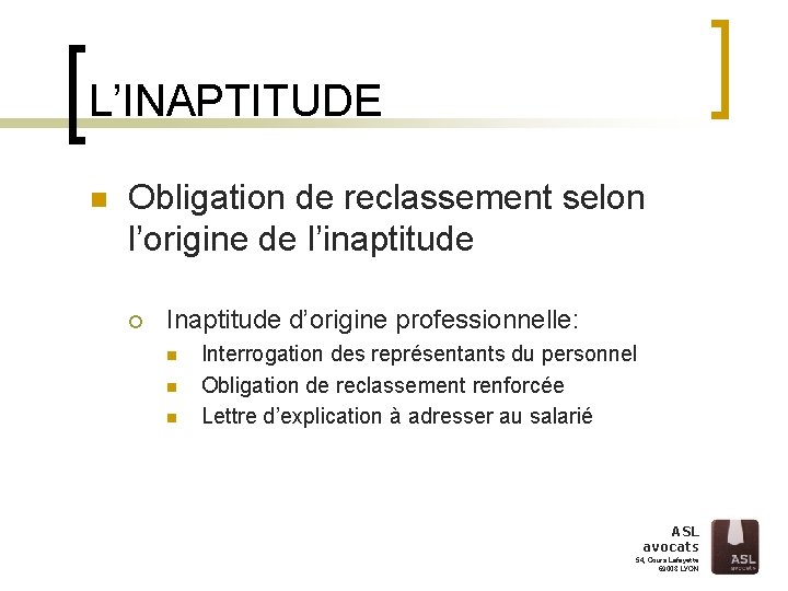 L’INAPTITUDE n Obligation de reclassement selon l’origine de l’inaptitude ¡ Inaptitude d’origine professionnelle: n