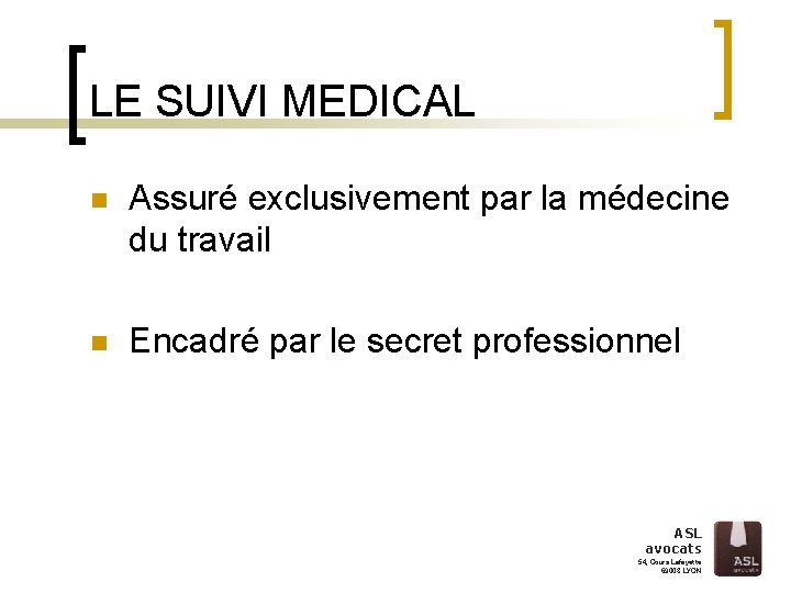 LE SUIVI MEDICAL n Assuré exclusivement par la médecine du travail n Encadré par