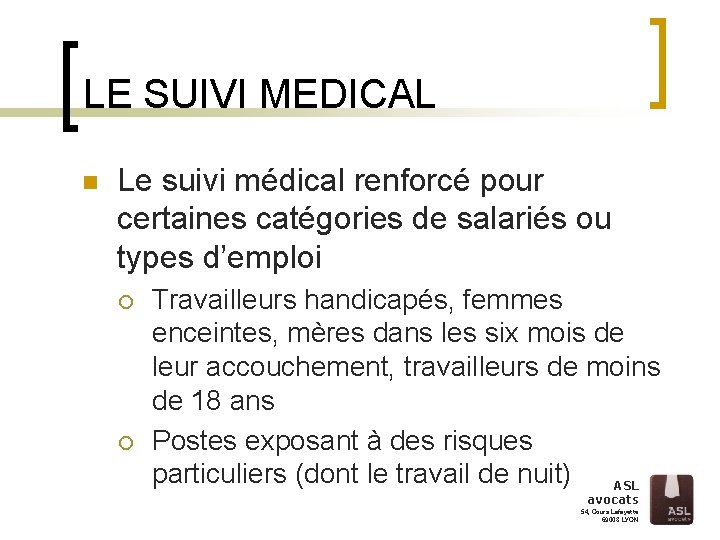 LE SUIVI MEDICAL n Le suivi médical renforcé pour certaines catégories de salariés ou