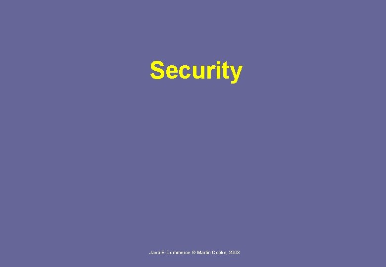 Security Java E-Commerce © Martin Cooke, 2003 