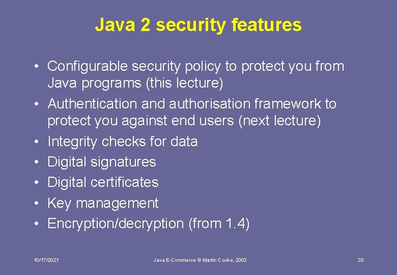 Java 2 security features • Configurable security policy to protect you from Java programs