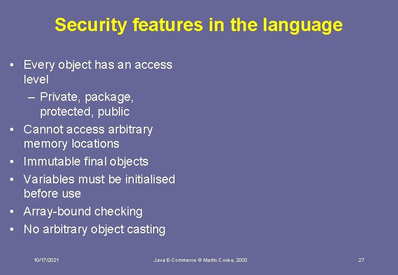 Security features in the language • Every object has an access level – Private,